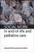 Social Work in End-Of-Life and Palliative Care