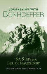 Journeying with Bonhoeffer : Six Steps on the Path of Discipleship