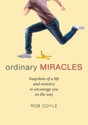 Ordinary Miracles : Snapshots of a Life and Ministry to Encourage You on the Way