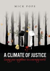A Climate of Justice : Loving Your Neighbour in a Warming World