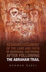 The Abraham Trail : Acknowledgement of the Land and Faith of Aboriginal Custodians