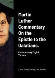 Martin Luther Commentary on the Epistle to the Galatians : Contemporary English Version by J R Mccandless