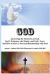 God : Answering the Mysteries of God, God's Existence, the Trinity, and God's Love; and How to Have a Personal Relationship with God
