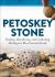 Petoskey Stone : Finding, Identifying, and Collecting Michigan's Most Storied Fossil