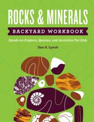 Rocks and Minerals Backyard Workbook : Hands-On Projects, Quizzes, and Activities for Kids