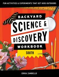 Backyard Science and Discovery Workbook: South : Fun Activities and Experiments That Get Kids Outside