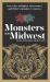 Monsters of the Midwest : True Tales of Bigfoot, Werewolves, and Other Legendary Creatures