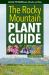 The Rocky Mountain Plant Guide : Identify 700 Wildflowers, Shrubs, and Trees