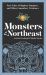Monsters of the Northeast : True Tales of Bigfoot, Vampires, and Other Legendary Creatures