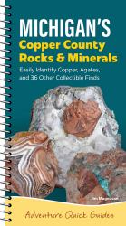 Michigan's Copper Country Rocks and Minerals : Easily Identify 38 Collectible Finds, Including Copper and Agates