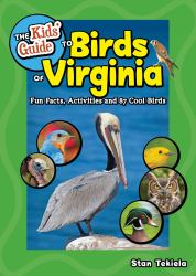 The Kids' Guide to Birds of Virginia : Fun Facts, Activities and 87 Cool Birds