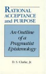 Rational Acceptance and Purpose : An Outline of a Pragmatic Epistemology