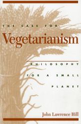 The Case for Vegetarianism : Philosophy for a Small Planet