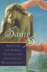 Same Sex : Debating the Ethics, Science, and Culture of Homosexuality