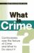 What Is Crime? : Controversies over the Nature of Crime and What to Do about It