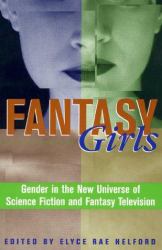 Fantasy Girls : Gender in the New Universe of Science Fiction and Fantasy Television