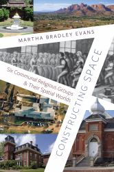 Constructing Space : Six Communal Religious Groups and Their Spatial Worlds
