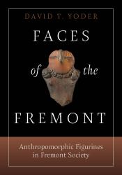 Faces of the Fremont : Anthropomorphic Figurines in Fremont Society