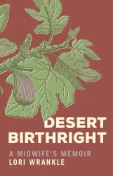 Desert Birthright : A Midwife's Memoir