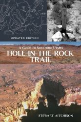 A Guide to Southern Utah's Hole-In-the-Rock Trail : Updated Edition