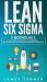 Lean Six Sigma : 3 Books in 1 - The Ultimate Beginner's, Intermediate & Advanced Guide to Learn Lean Six Sigma Step by Step