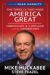 The Three Cs That Made America Great : Christianity, Capitalism and the Constitution