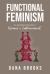 Functional Feminism : An Apolitical Guide to Women's Empowerment