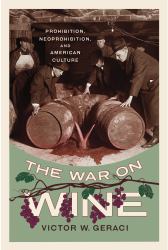 The War on Wine : Prohibition, Neoprohibition, and American Culture