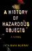 A History of Hazardous Objects : A Novel