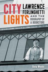 City Lights : Lawrence Ferlinghetti and the Biography of a Bookstore