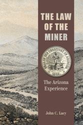 The Law of the Miner : The Arizona Experience