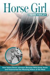 Horse Girl : How Velma Bronn Johnston Became Wild Horse Annie and Outsmarted the Mustang Killers of the West