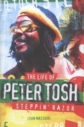 Steppin' Razor : The Life of Peter Tosh