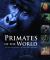 Primates of the World : The Amazing Diversity of Our Closest Relatives