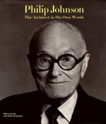 Philip Johnson : The Architect in His Own Words