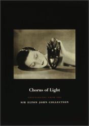 Chorus of Light : Photographs from the Sir Elton John Collection