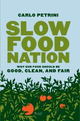 Slow Food Nation : Why Our Food Should Be Good, Clean, and Fair