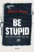 Be Stupid - For Successful Living