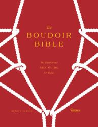 The Boudoir Bible : The Uninhibited Sex Guide for Today