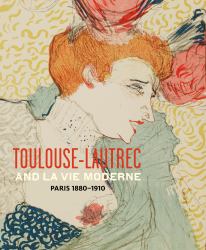 Toulouse- Lautrec and la Vie Moderne : Paris 1880-1910