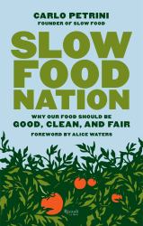 Slow Food Nation : Why Our Food Should Be Good, Clean, and Fair