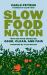 Slow Food Nation : Why Our Food Should Be Good, Clean, and Fair