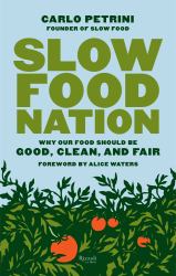 Slow Food Nation : Why Our Food Should Be Good, Clean, and Fair