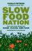 Slow Food Nation : Why Our Food Should Be Good, Clean, and Fair
