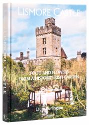 Lismore Castle : Food and Flowers from a Historic Irish Garden