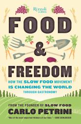 Food and Freedom : How the Slow Food Movement Is Changing the World Through Gastronomy