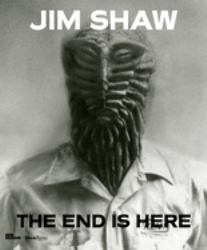 Jim Shaw : The End Is Here