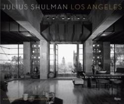 Julius Shulman Los Angeles : The Birth of a Modern Metropolis
