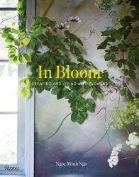 In Bloom : Creating and Living with Flowers