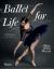 Ballet for Life : Exercises and Inspiration from the World of Ballet Beautiful
